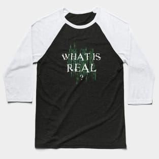 What is real? Matrix Baseball T-Shirt